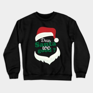 Dear santa we good Crewneck Sweatshirt